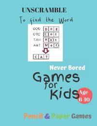 UnScramble To Find the word Games for Kids: NEVER BORED Age 6-10: Paper & Pencil Games -- Kids...