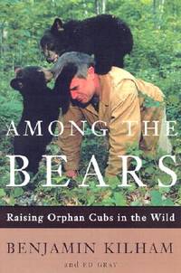Among the Bears : Raising Orphan Cubs in the Wild