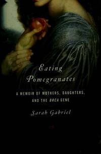 image of Eating Pomegranates: A Memoir of Mothers, Daughters, and the BRCA Gene