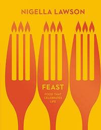 Feast: Food that Celebrates Life by Nigella Lawson - 2014-09-04