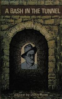 A bash in the tunnel: James Joyce by the Irish; by John Ryan - 1970