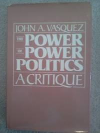 The Power of Power Politics : A Critique by Vasquez, John A