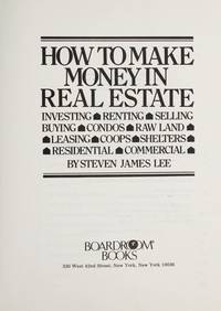 image of How To Make Money In Real Estate : Investing-Renting-Selling-Buying-Condos-Raw Land-Leasing-Coops-Shelters-Residential-Commercial