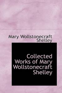 Collected Works of Mary Wollstonecraft Shelley de Mary Wollstonecraft Shelley - 2007-08-20