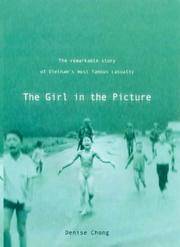 The Girl in the Picture: The Remarkable Story of Vietnam's Most Famous Casualty