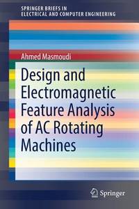 Design and Electromagnetic Feature Analysis of AC Rotating Machines (SpringerBriefs in Electrical...