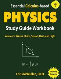 Essential Calculus-based Physics Study Guide Workbook: Waves, Fluids, Sound, Heat, and Light...