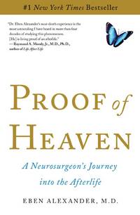 Proof of Heaven: A Neurosurgeon&#039;s Journey into the Afterlife by Eben Alexander