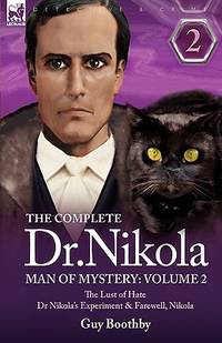 The Complete Dr Nikola-Man of Mystery: Volume 2-The Lust of Hate, Dr Nikola's Experiment &...