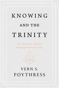 Knowing and the Trinity: How Perspectives in Human Knowledge Imitate the Trinity