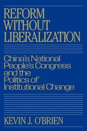 cover of Reform without Liberalization: China's National People's Congress and the Politics of Institutional Change