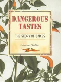 Dangerous Tastes : The Story of Spices by Dalby Andrew - Hardcover - 2000 - from mompopsbooks (SKU: 014031)