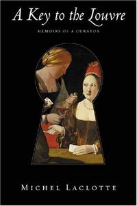 A Key to the Louvre: Memoirs of a Curator