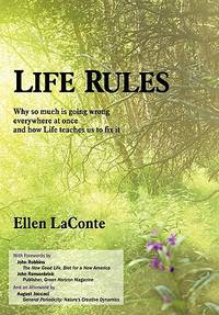 Life Rules: Why So Much Is Going Wrong Everywhere at Once and How Life Teaches Us to Fix It