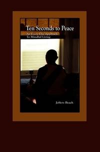 Ten Seconds To Peace: An Every Day Approach To Mindful Living