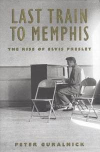 Last Train to Memphis: The Rise of Elvis Presley by Peter Guralnick - First Edition - 1994 - from Callaghan Books South and Biblio.co.nz