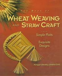 The Book of Wheat Weaving and Straw Craft : From Simple Plaits to Exquisite Designs