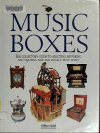 Music Boxes: The Collector's Guide to Selecting, Restoring, and Enjoying New and Vintage Music Boxes