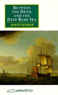 BETWEEN THE DEVIL AND THE DEEP BLUE SEA Merchant Seamen, Pirates and the  Anglo-American Maritime...