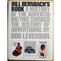Bill Bernbach's Book: A History of the Advertising that Changed the History of Advertising