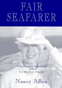 FAIR SEAFARER: A HONEYMOON ADVENTURE WITH THE MERCHANT MARINE