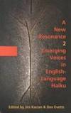 A New Resonance 2: Emerging Voices in English-Language Haiku de Dee Evetts (Editor), Jim Kacian (Editor) - 2001-12-15