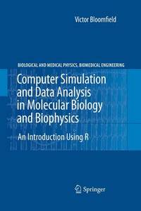Computer Simulation and Data Analysis in Molecular Biology and Biophysics: An Introduction Using...