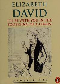 I&#039;ll be with You in the Squeezing of a Lemon (Penguin 60s S.) by Elizabeth David