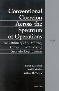 Conventional Coercion Across the Spectrum of Operations: The Utility of U.S. Military Forces in...