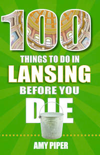 100 Things to Do in Lansing Before You Die