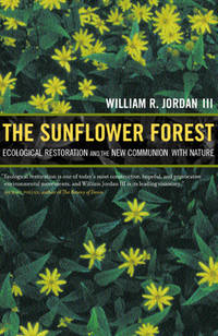The Sunflower Forest : Ecological Restoration and the New Communion with Nature