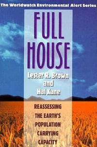 Full House: Reassessing the Earth&#039;s Population Carrying Capacity (Worldwatch Environmental Alert Series) by Lester R. Brown; Contributor-Hal Kane - 1994-08-01