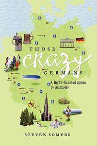Those Crazy Germans! A Lighthearted Guide to Germany