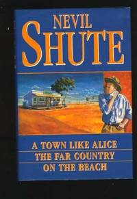 A Town Like Alice / The Far Country / On the Beach by Nevil Shute