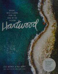 Hartwood: Bright, Wild Flavors from the Edge of the Yucatán