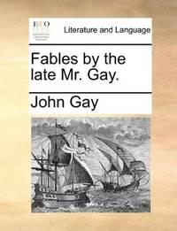 image of Fables by the late Mr. Gay