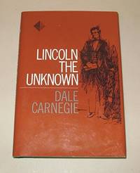 Lincoln the Unknown by Carnegie, Dale - 0000-00-00