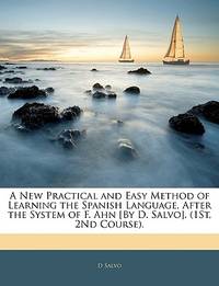 A New Practical and Easy Method of Learning the Spanish Language, After the System of F. Ahn [By...