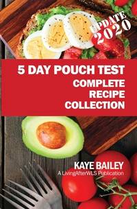 5 Day Pouch Test Complete Recipe Collection: Find your weight loss surgery tool in five focused...