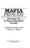 Mafia Princess: Growing Up in Sam Giancana's Family / Antoinette Giancana and Thomas C. Renner.