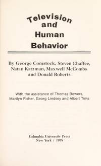 Television and Human Behavior by Comstock, George; Chaffee, Steven; Katzman, Natan; McCombs, Maxwell; Roberts, Donald - 1978