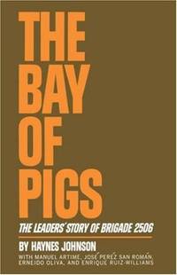 The Bay Of Pigs - the Leader's Story Of Brigade 2506