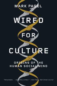 Wired for Culture: Origins of the Human Social Mind by Mark Pagel - 2013-03-11