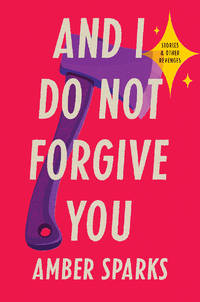 And I Do Not Forgive You – Stories and Other Revenges