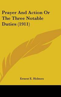 Prayer And Action Or The Three Notable Duties (1911)
