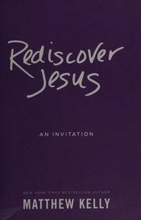 Rediscover Jesus by Matthew Kelly - 2015-01-01