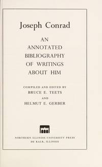 Joseph Conrad : An Annotated Bibliography of Writings about Him (An Annotated Secondary Bibliography Series on English Literature in Transition, 1880-1920) by Teets, Bruce E. (editor); Gerber, Helmut E. (editor) - 1971