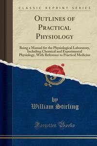 Outlines of Practical Physiology: Being a Manual for the Physiological Laboratory, Including...