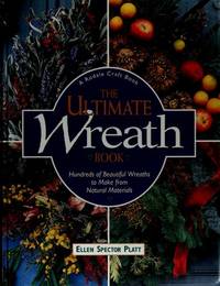 The Ultimate Wreath Book: Hundreds of Beautiful Wreaths to Make from Natural Materials