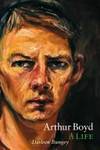 ARTHUR BOYD: A Life